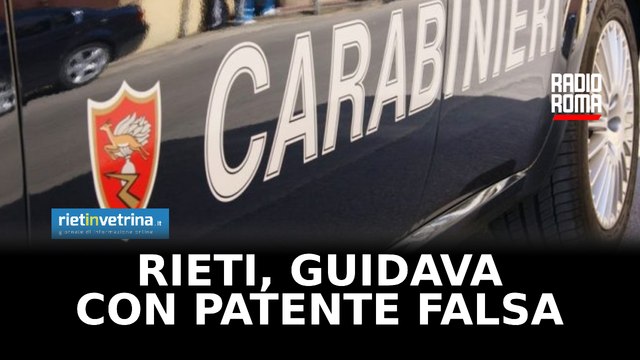 Rieti, guidava con una patente falsa: non aveva mai svolto l'esame