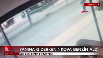 Antalya'da eski eşini benzin döküp yaktı