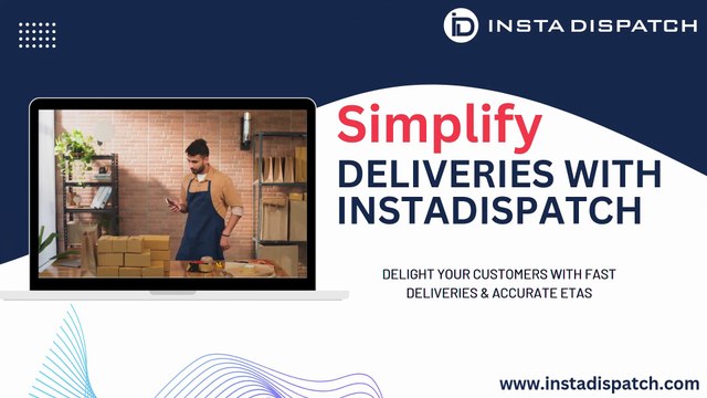Simplify Your Deliveries with InstaDispatch - Complete Delivery Management Software