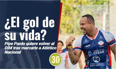Pipe Pardo quiere volver al DIM tras marcarle a Atlético Nacional