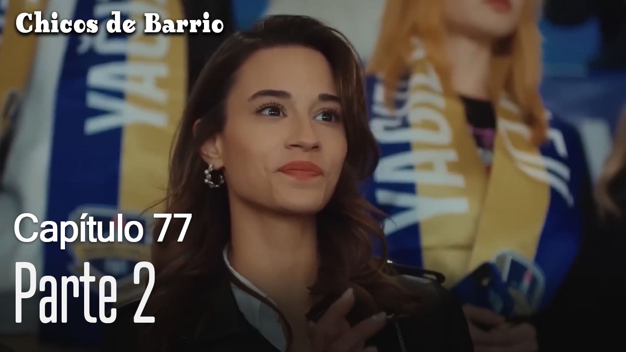 Capítulo 77 Parte 2-Chicos de Barrio