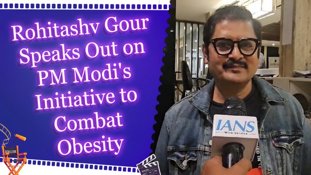Rohitashv Gour Lauds PM Modi's Obesity Awareness Initiative