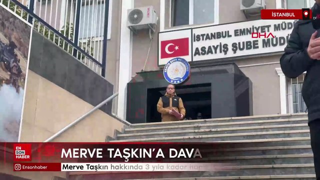 Merve Taşkın hakkında 3 yıla kadar hapis istemiyle dava açıldı