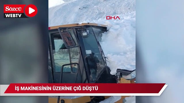 İş makinesinin üzerine çığ düştü, operatör son anda kurtuldu