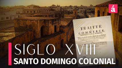 La Española Colonial: Evolución y Crisis de Santo Domingo en el Siglo XVIII | Historia Dominicana