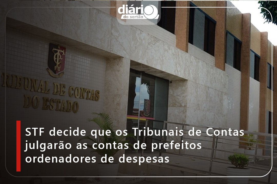 STF decide que os Tribunais de Contas julgarão as contas de prefeitos ordenadores de despesas