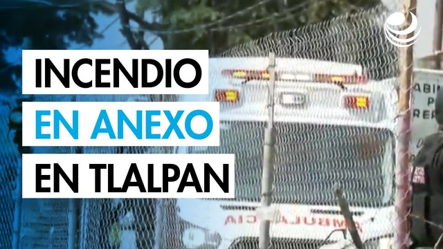 Incendio en anexo en Tlalpan deja cinco internos muertos y varios intoxicados