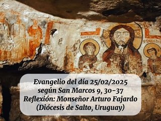 Evangelio del día 25/02/2025 según San Marcos 9, 30-37 - Monseñor Arturo Fajardo