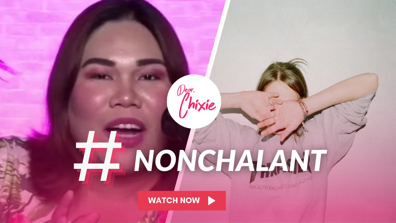 Dear Chixie: Nonchalant