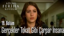 Gerçekler Tokat Gibi Çarpar İnsana - Adını Feriha Koydum 19. Bölüm