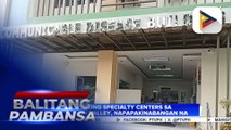 3 specialty centers sa Cagayan Valley, napapakinabangan na