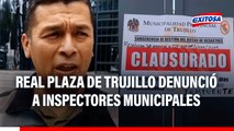 Real Plaza de Trujillo denunció a inspectores municipales que ordenaron cierre del centro en 2023