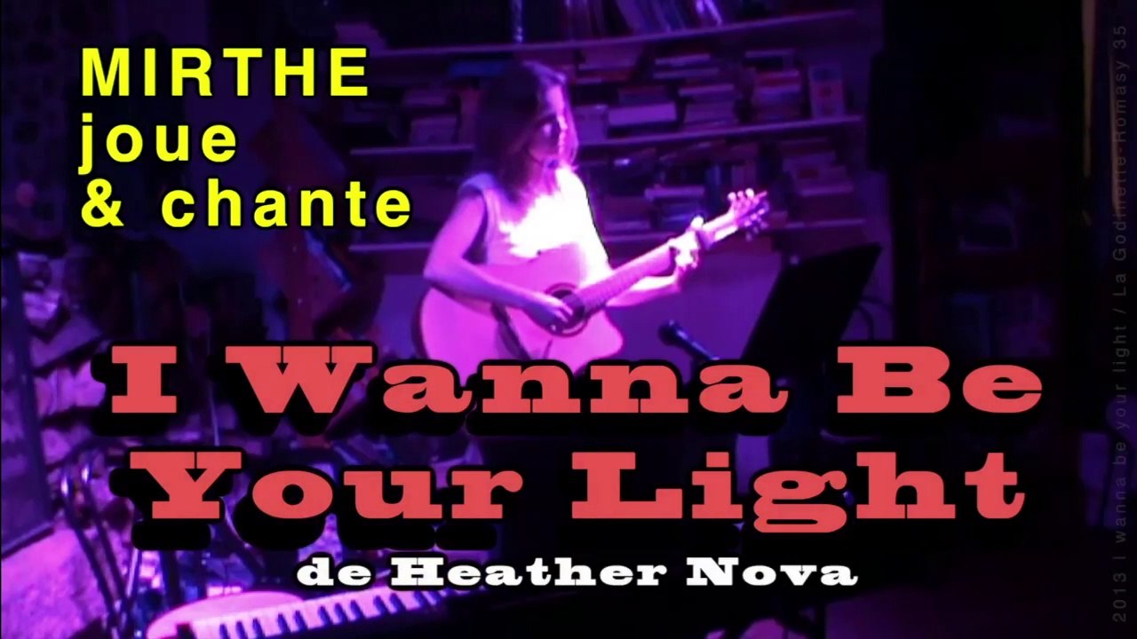 I WANNA BE YOUR LIGHT (Heather Nova) by MIRTHE, 2013 (archive n°6)