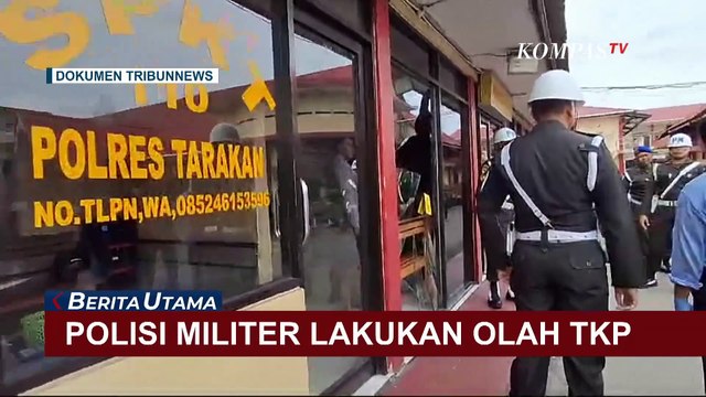 Kasus Anggota TNI Serang Markas Polres Tarakan, Polisi Militer Gelar Olah TKP