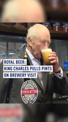 Royal beer: King Charles pulls pints on brewery visit