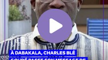 CHARLES BLÉ GOUDÉ PASSE UN MESSAGE DE PAIX ET DE COHÉSION NATIONALE