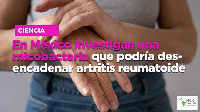 En México investigan una micobacteria que podría desencadenar artritis reumatoide