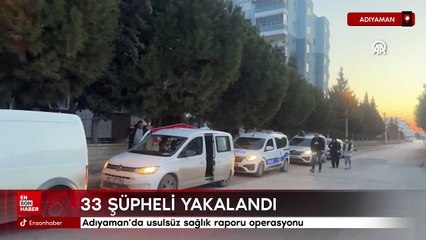 Adıyaman'da usulsüz sağlık raporu operasyonu