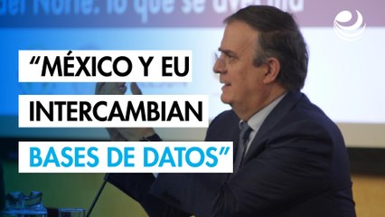 México y Estados Unidos intercambian bases de datos en negociación sobre aranceles: Ebrard