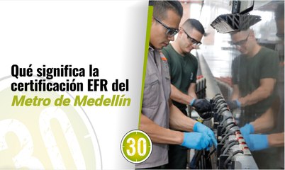 ¿Qué implica la certificación EFR del Metro de Medellín? 🚆