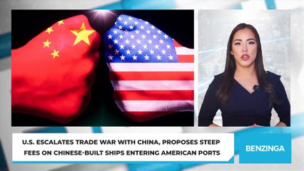 U.S. Escalates Trade War With China, Proposes Steep Fees on Chinese-Built Ships Entering American Ports