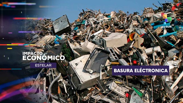 60 millones de toneladas de basura electrónica IMPACTO ECONÓMICO ESTELAR 25-02-2025