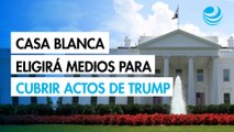 Casa Blanca seleccionará medios para cubrir actos oficiales de Trump