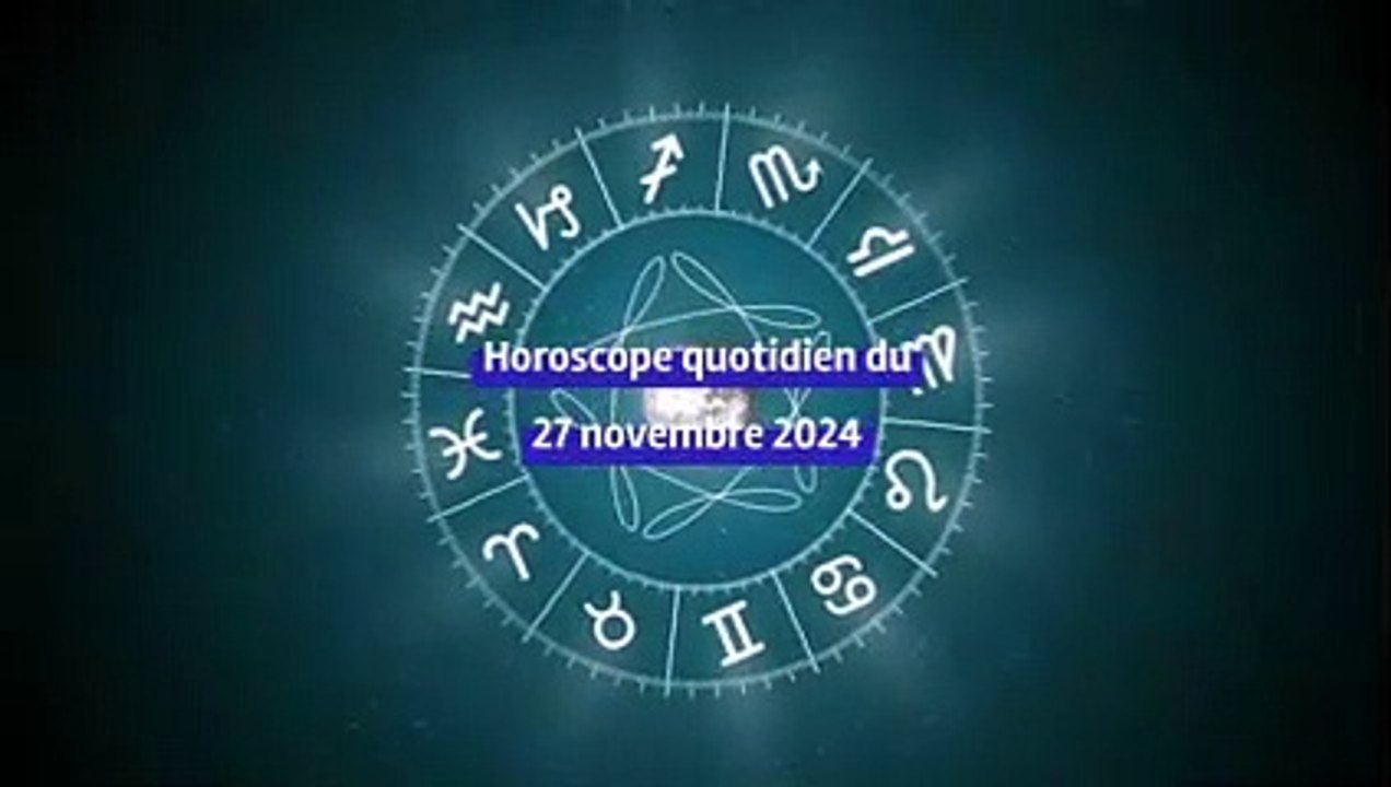 Horoscope quotidien du mercredi 27 novembre 2024