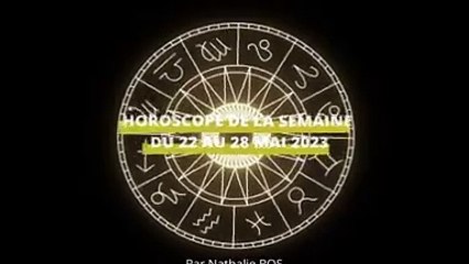Horoscope de la semaine du 22 au 28 mai 2023