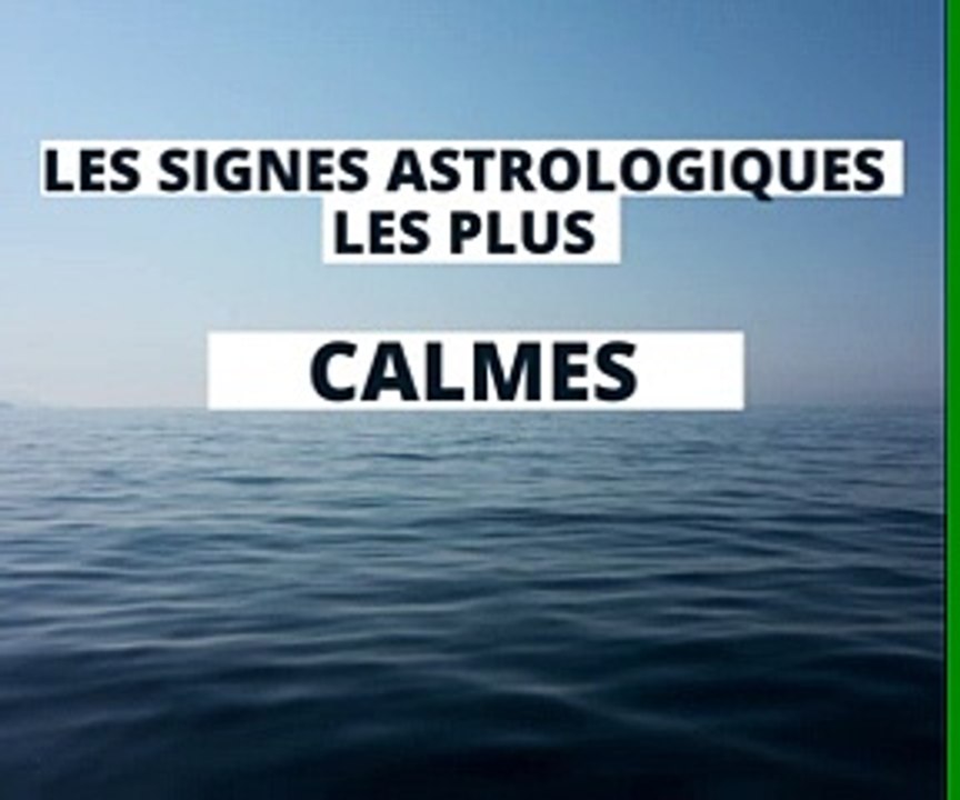 Les signes astros les plus calmes