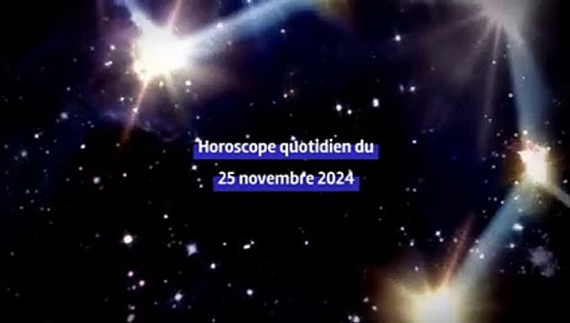 Horoscope quotidien du lundi 25 novembre 2024