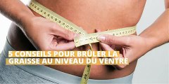 5 conseils pour brûler la graisse au niveau du ventre