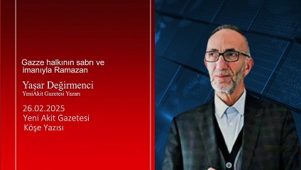 Yaşar Değirmenci: Gazze halkının sabrı ve imanıyla Ramazan