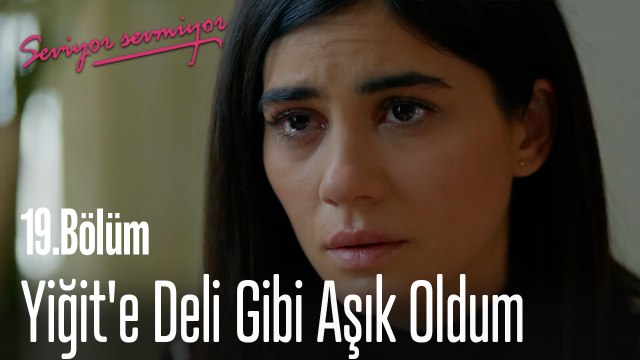 Yiğit'e Deli Gibi Aşık Oldum - Seviyor Sevmiyor 19. Bölüm