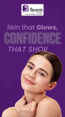 Glow with Confidence - Sparsh Skin Clinic
