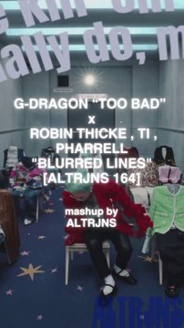 #GDRAGON ”TOO BAD” x #ROBINTHICKE #TI #PHARRELL BLURRED LINES #MASHUP [ALTRJNS 164] (FULL VERSION)