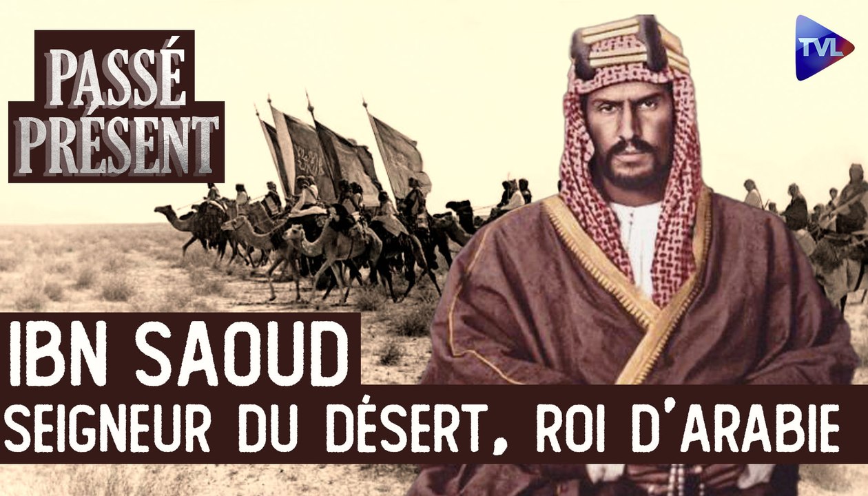 Le Nouveau Passé-Présent avec Cristian Destremau - Ibn Saoud et la naissance de l'Arabie saoudite