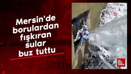 Mersin'de borulardan fışkıran sular buz tuttu