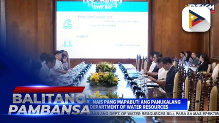PBBM, pinasisimple sa mga ahensya ng pamahalaan ang Department of Water Resources Bill para sa mas epektibong sistema at tiyak na supply ng tubig sa bansa