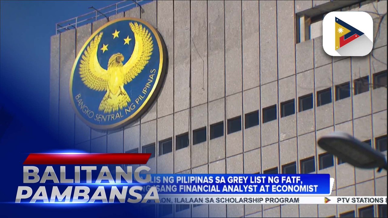 Eksperto, ikinatuwa ang pagkakaalis ng Pilipinas sa ‘grey list' ng FATF; usapin sa gold reserves, maituturing na non-issue