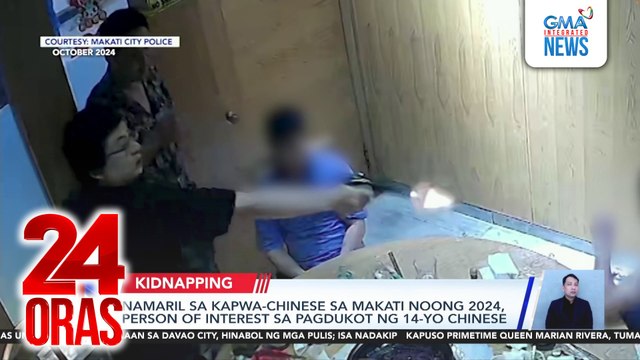 Namaril sa kapwa-Chinese sa Makati noong 2024, person of interest sa pagdukot ng 14 y/o Chinese | 24 Oras