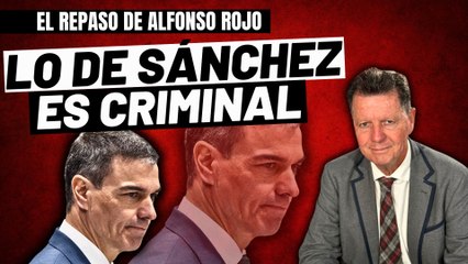 Alfonso Rojo: “Lo de Sánchez no es una torpeza, un despiste o un descuido; es criminal”