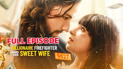 The Billionaire Firefighter And His Sweet Wife Full Movie