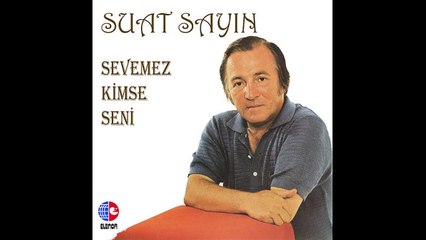 Suat Sayın - Sevemez Kimse Seni
