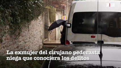 La exmujer del cirujano pederasta niega que conociera los delitos