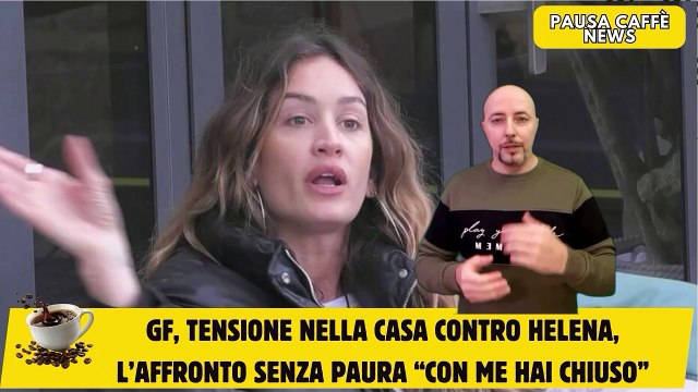 GF, tensione nella casa contro Helena, l’affronto senza paura “Con me hai chiuso”