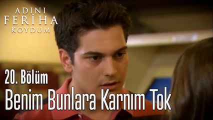 Benim Bunlara Karnım Tok  - Adını Feriha Koydum 20. Bölüm