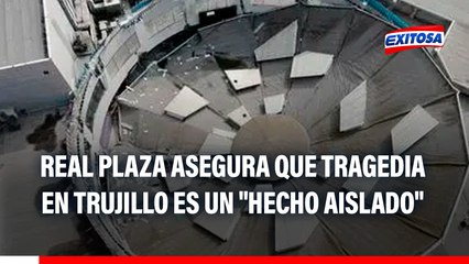 Vocero del Real Plaza asegura que tragedia en Trujillo es un "hecho aislado": "Nuestras instalaciones son seguras"