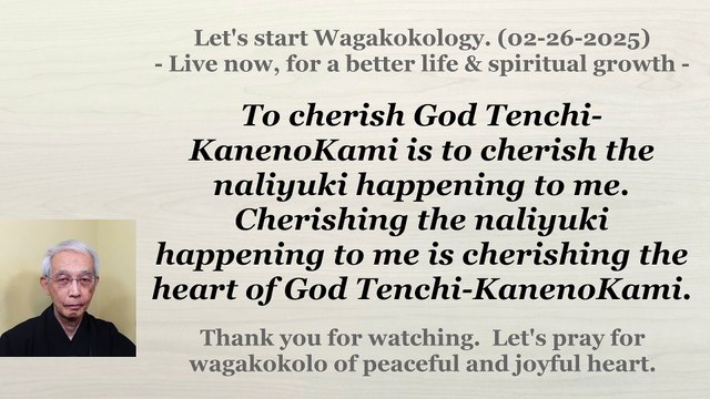 To cherish God Tenchi-KanenoKami is to cherish the naliyuki happening to me. 02-26-2025