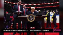 Trump May Offer $5M ‘Gold Card’ for Citizenship